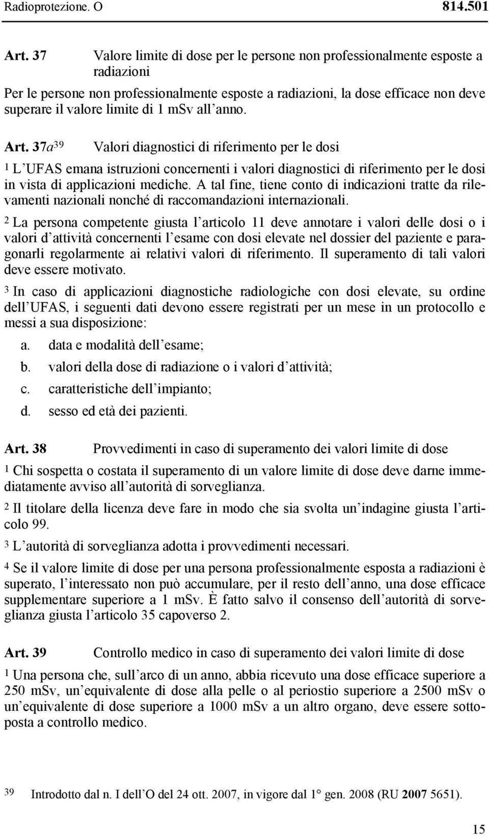 msv all anno. Art. 37a 39 Valori diagnostici di riferimento per le dosi 1 L UFAS emana istruzioni concernenti i valori diagnostici di riferimento per le dosi in vista di applicazioni mediche.