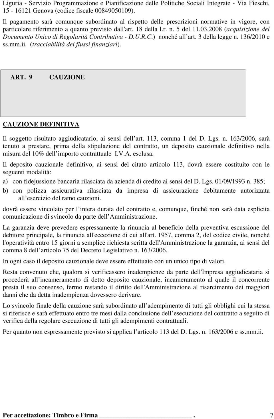 2008 (acquisizione del Documento Unico di Regolarità Contributiva - D.U.R.C.) nonché all art. 3 della legge n. 136/2010 e ss.mm.ii. (tracciabilità dei flussi finanziari). ART.