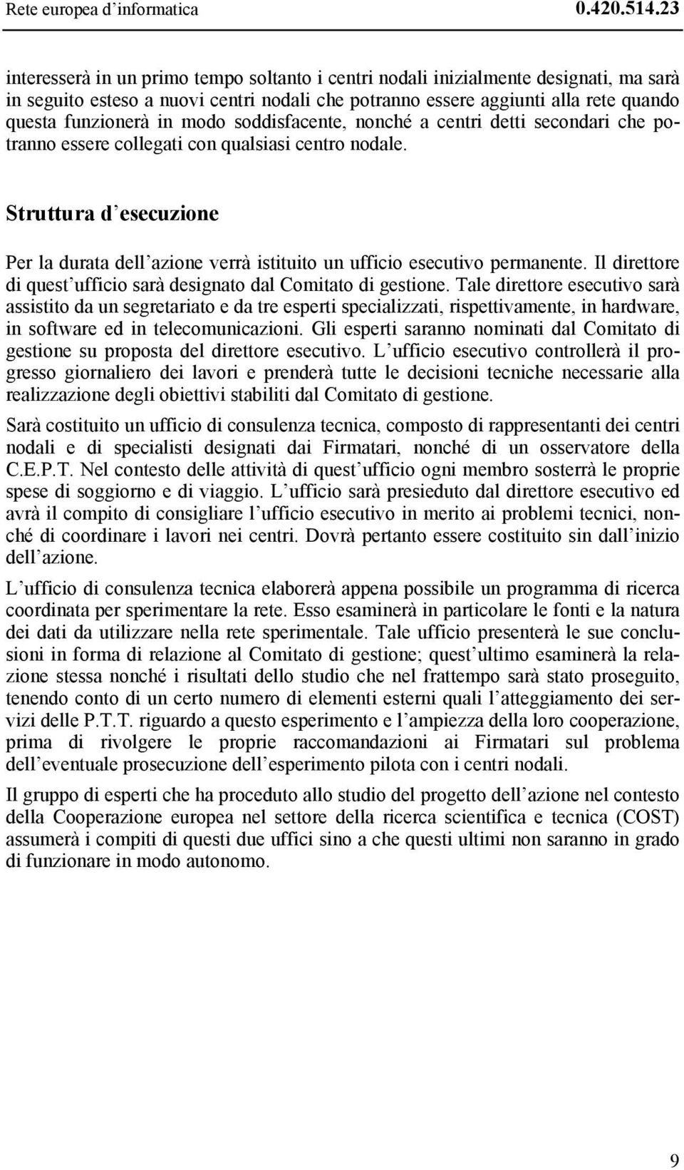 modo soddisfacente, nonché a centri detti secondari che potranno essere collegati con qualsiasi centro nodale.