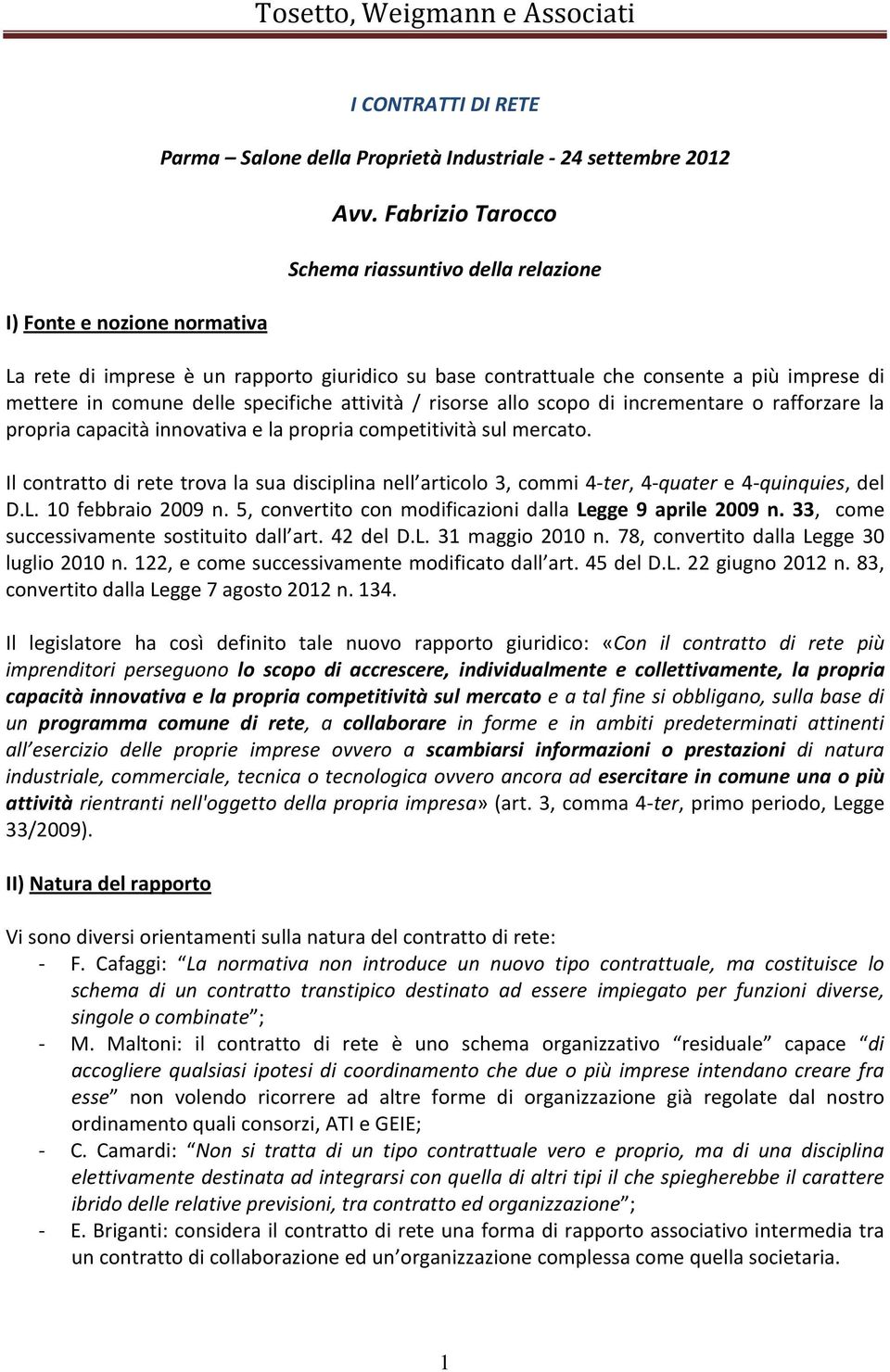 allo scopo di incrementare o rafforzare la propria capacità innovativa e la propria competitività sul mercato.