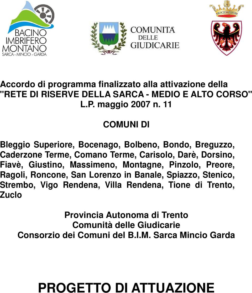 Giustino, Massimeno, Montagne, Pinzolo, Preore, Ragoli, Roncone, San Lorenzo in Banale, Spiazzo, Stenico, Strembo, Vigo Rendena, Villa