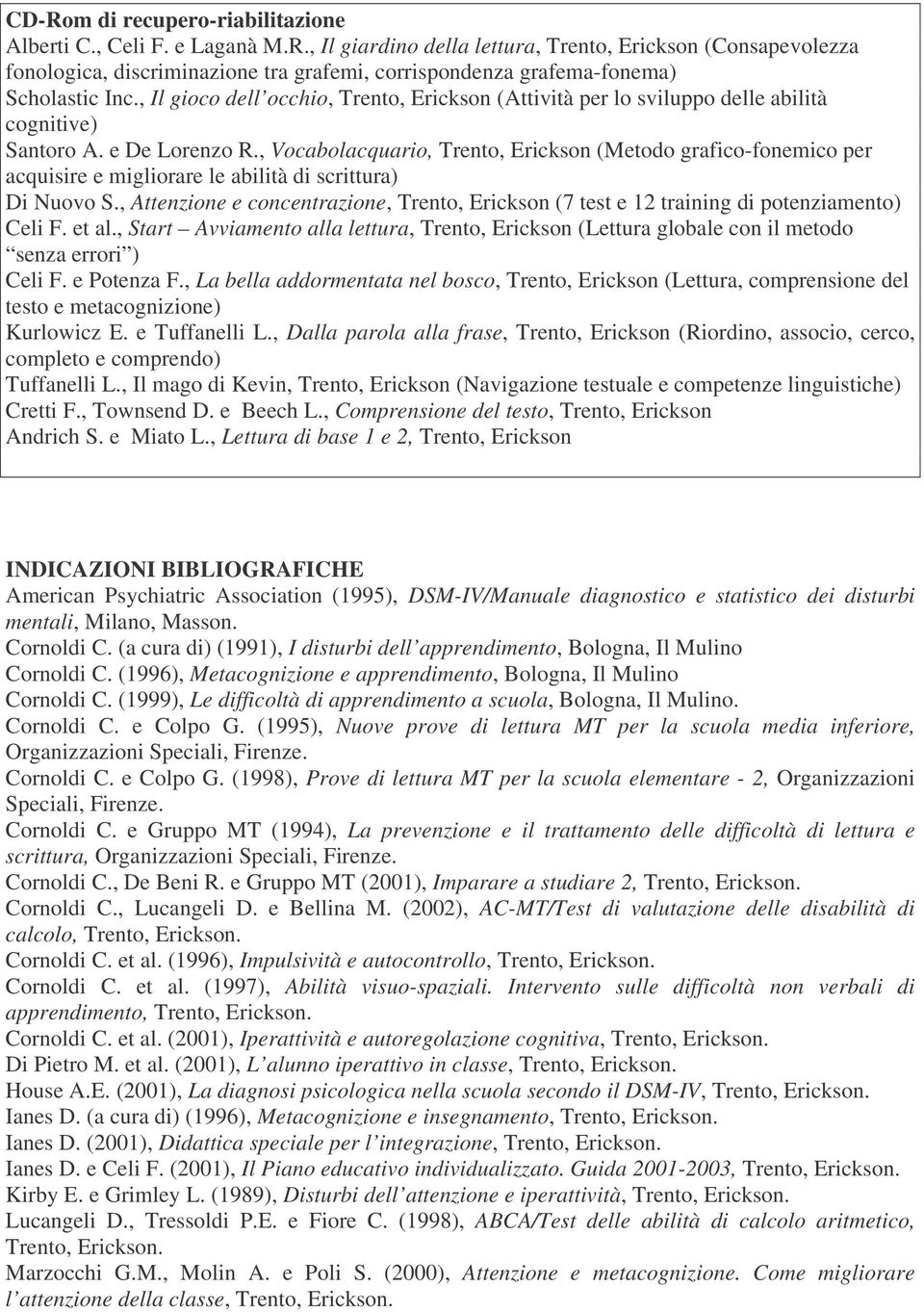 , Vocabolacquario, Trento, Erickson (Metodo grafico-fonemico per acquisire e migliorare le abilità di scrittura) Di Nuovo S.