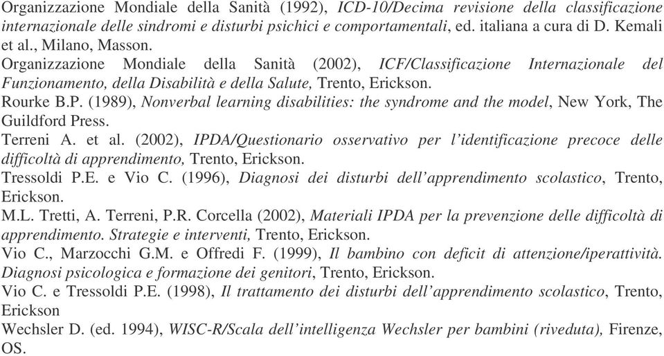 (1989), Nonverbal learning disabilities: the syndrome and the model, New York, The Guildford Press. Terreni A. et al.