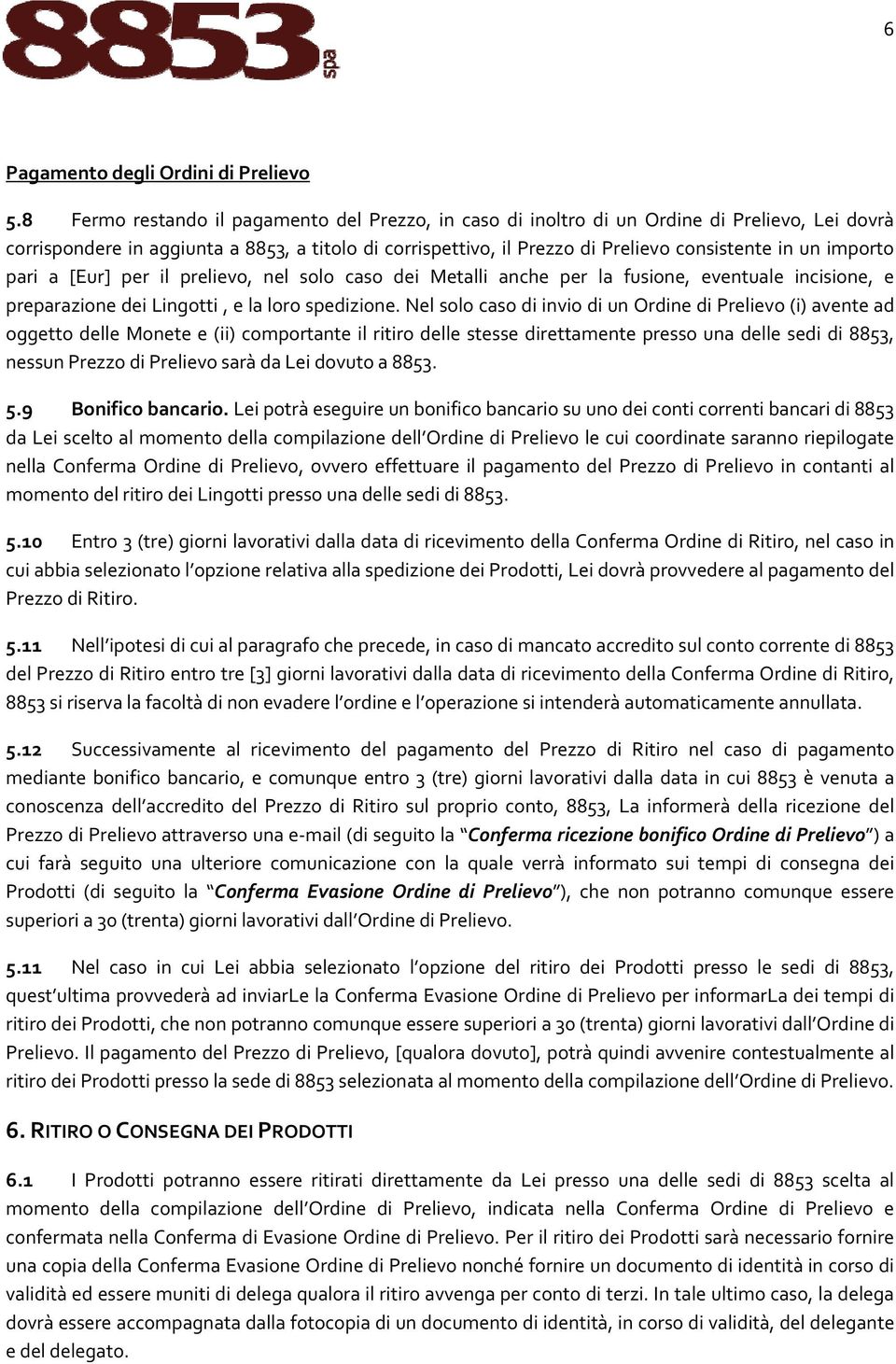 importo pari a [Eur] per il prelievo, nel solo caso dei Metalli anche per la fusione, eventuale incisione, e preparazione dei Lingotti, e la loro spedizione.