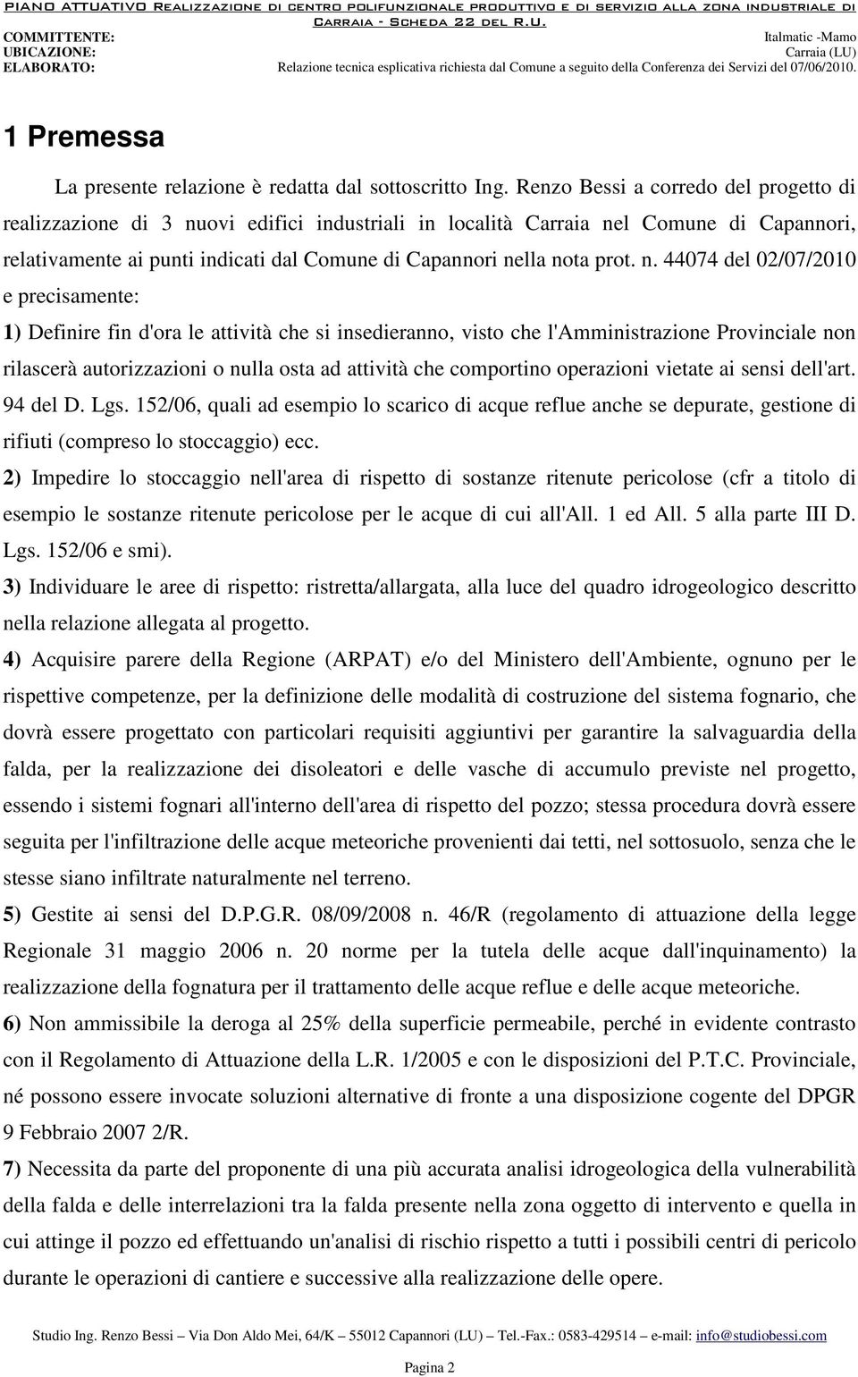 n. 44074 del 02/07/2010 e precisamente: 1) Definire fin d'ora le attività che si insedieranno, visto che l'amministrazione Provinciale non rilascerà autorizzazioni o nulla osta ad attività che