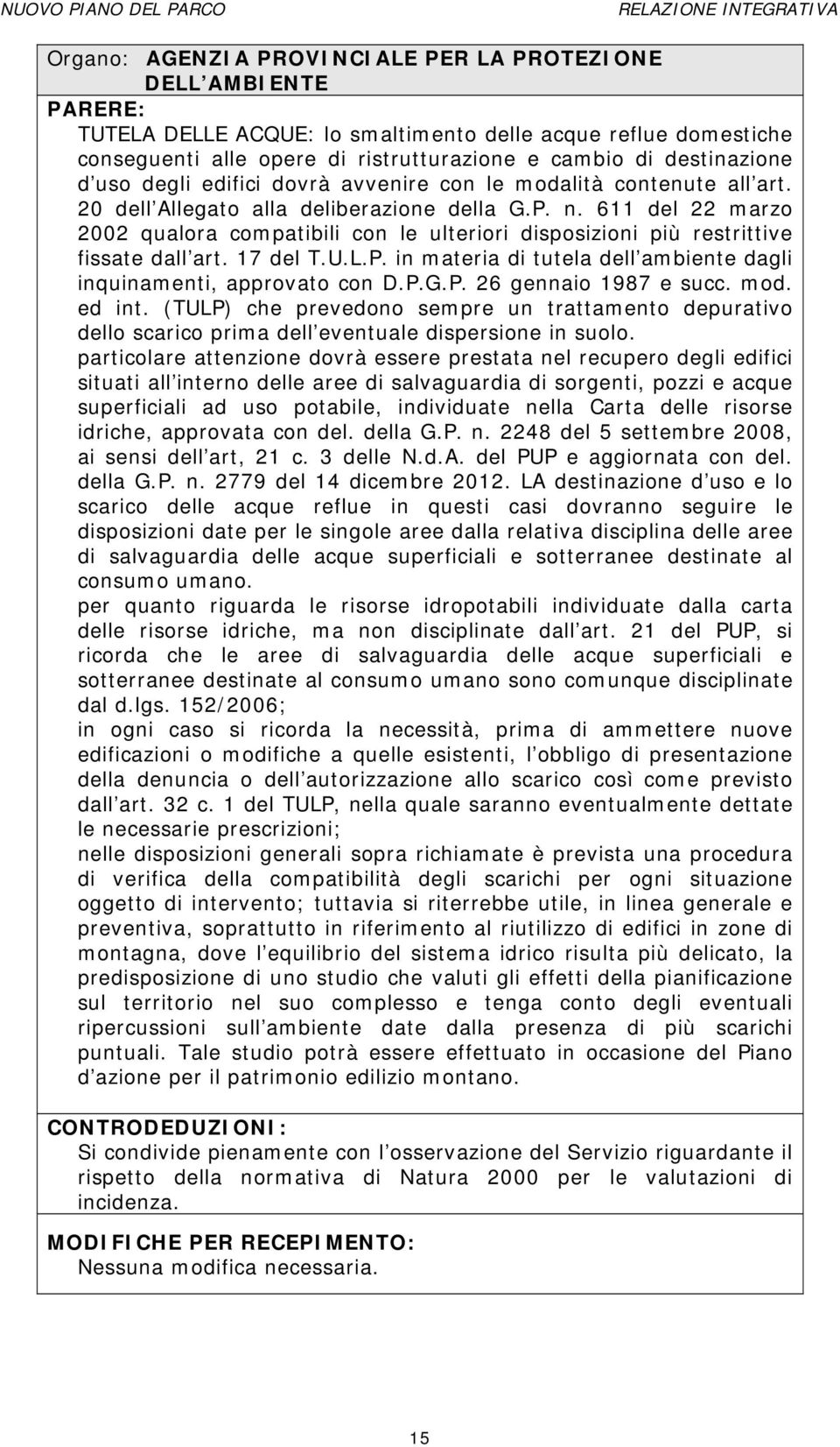 611 del 22 marzo 2002 qualora compatibili con le ulteriori disposizioni più restrittive fissate dall art. 17 del T.U.L.P. in materia di tutela dell ambiente dagli inquinamenti, approvato con D.P.G.P. 26 gennaio 1987 e succ.