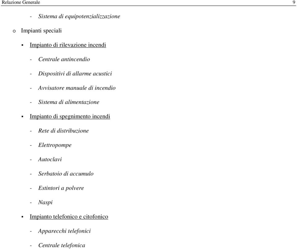 alimentazione Impianto di spegnimento incendi - Rete di distribuzione - Elettropompe - Autoclavi - Serbatoio