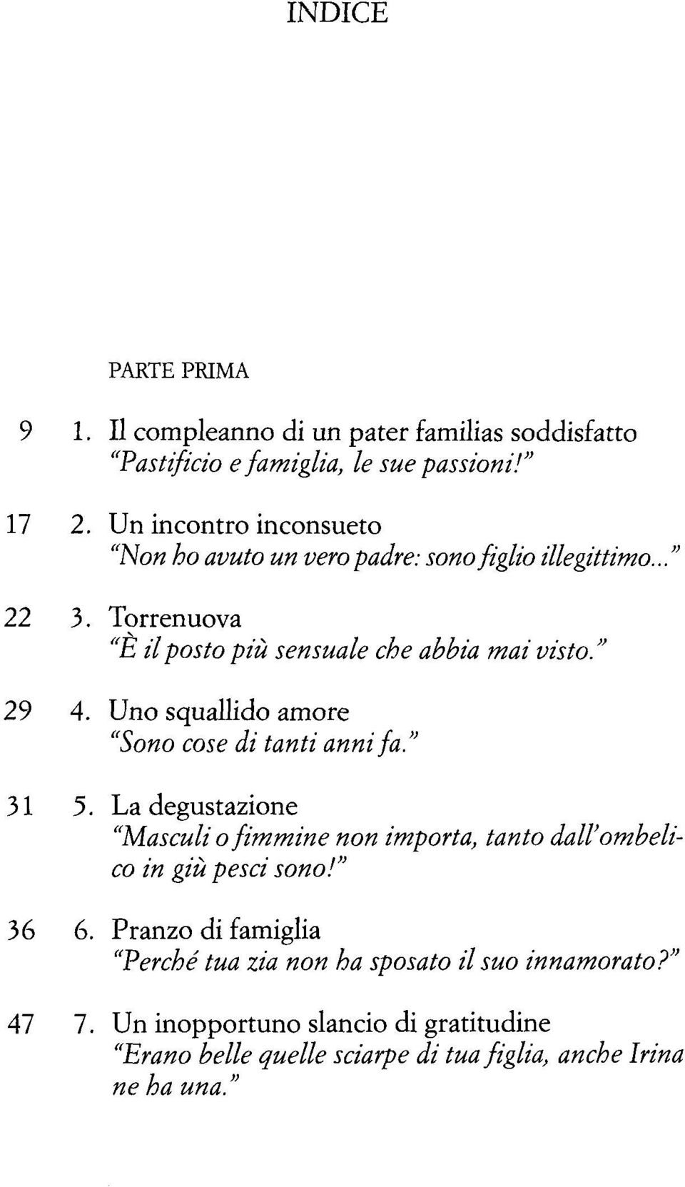 Uno squallido amore Sono cose di tanti annifa. 3 1 5. La degustazione Masculi o fimmine non importa, tanto dall ombelico in giù pesci sono! 36 6.