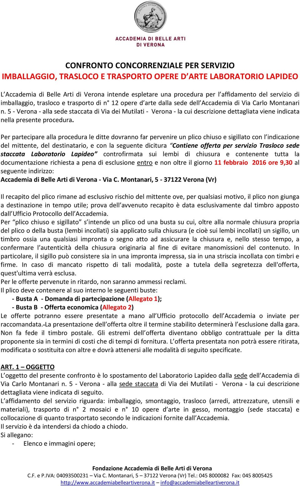 5 - Verona - alla sede staccata di Via dei Mutilati - Verona - la cui descrizione dettagliata viene indicata nella presente procedura.