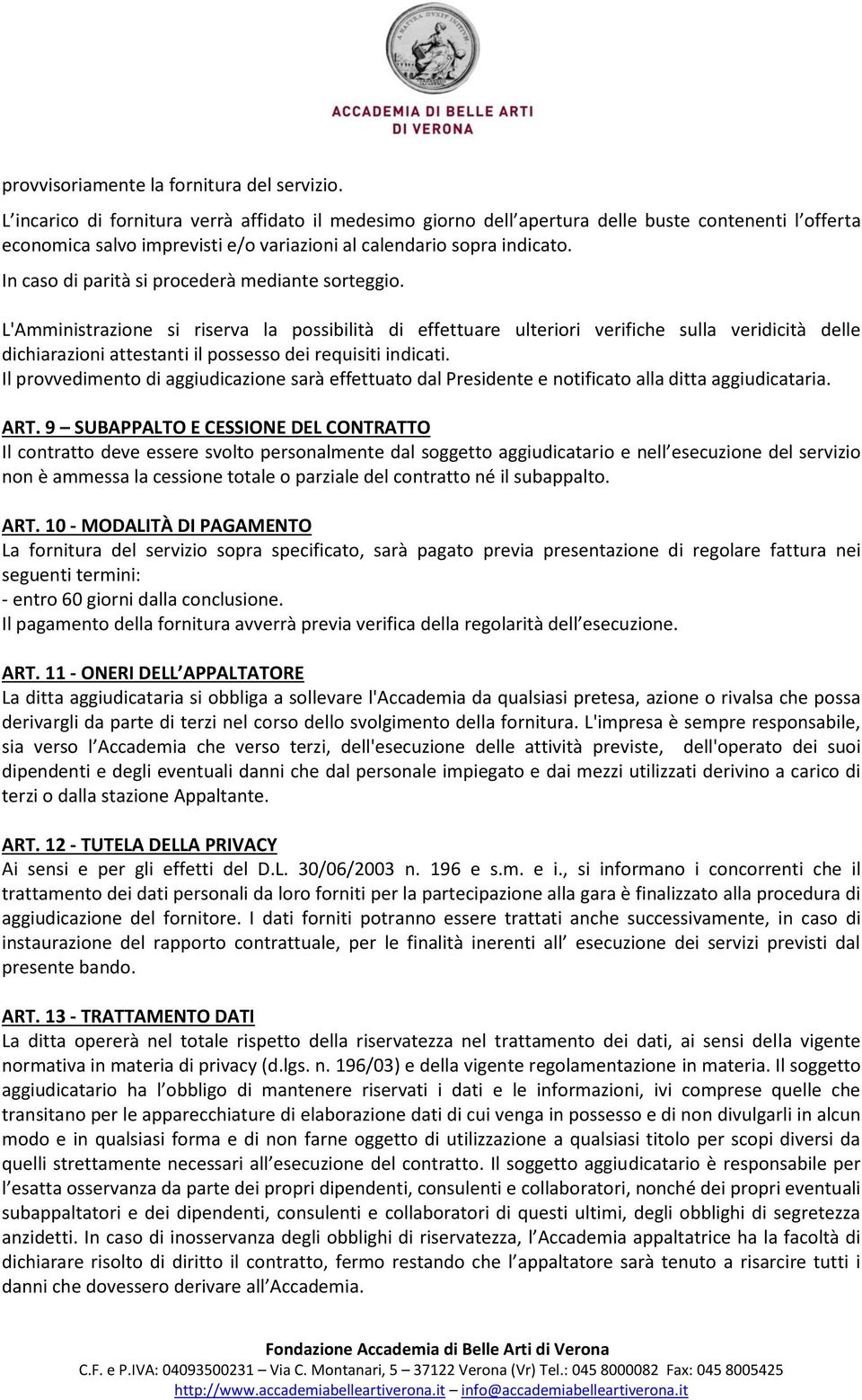 In caso di parità si procederà mediante sorteggio.