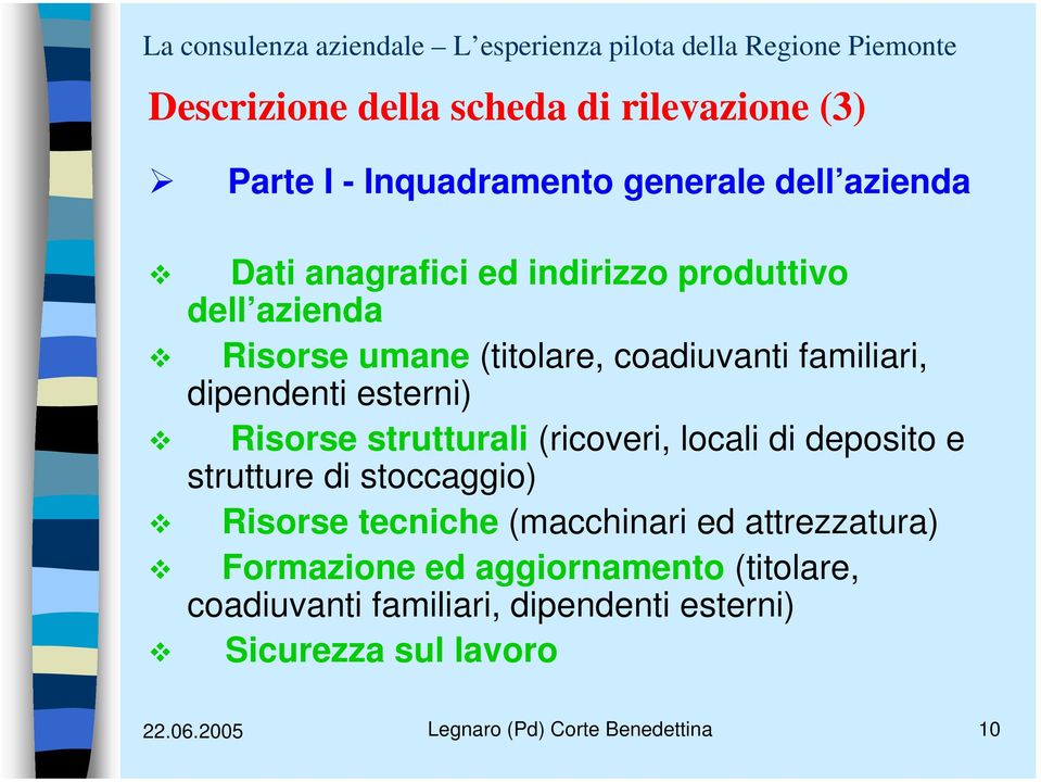 (ricoveri, locali di deposito e strutture di stoccaggio) Risorse tecniche (macchinari ed attrezzatura) Formazione ed