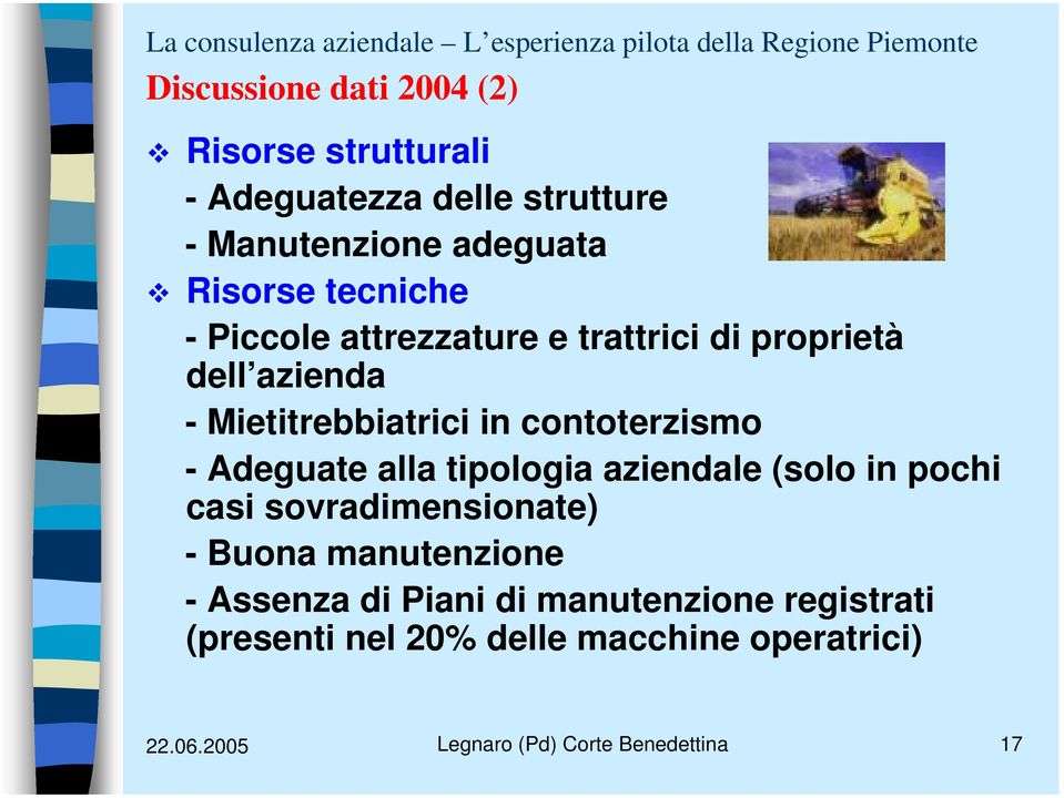 Adeguate alla tipologia aziendale (solo in pochi casi sovradimensionate) - Buona manutenzione - Assenza di