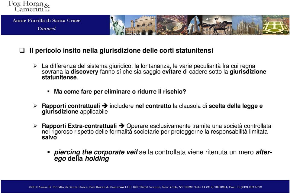 Rapporti contrattuali includere nel contratto la clausola di scelta della legge e giurisdizione applicabile Rapporti Extra-contrattuali Operare esclusivamente tramite