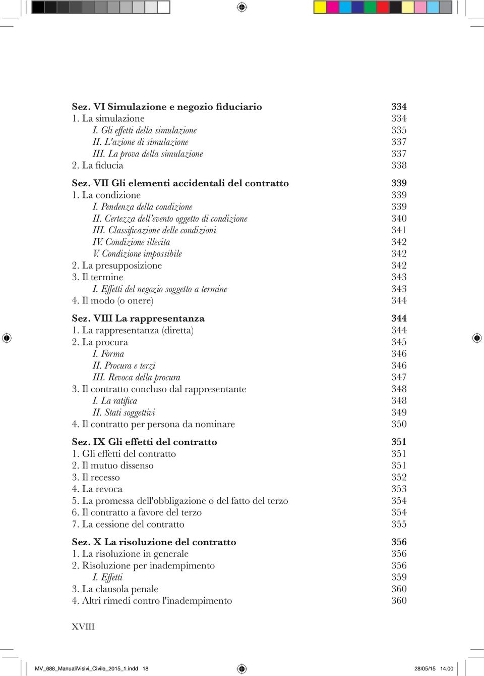 Condizione illecita 342 V. Condizione impossibile 342 2. La presupposizione 342 3. Il termine 343 I. Effetti del negozio soggetto a termine 343 4. Il modo (o onere) 344 Sez.