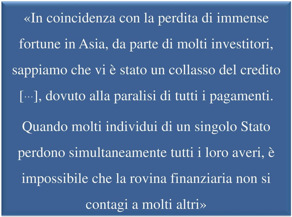 mercato ha ancora seri problemi di equilibrio tra rischio e rendimento essere credibili nel promettere un equa irresponsabilità [ ], dovuto alla paralisi di tutti i pagamenti.