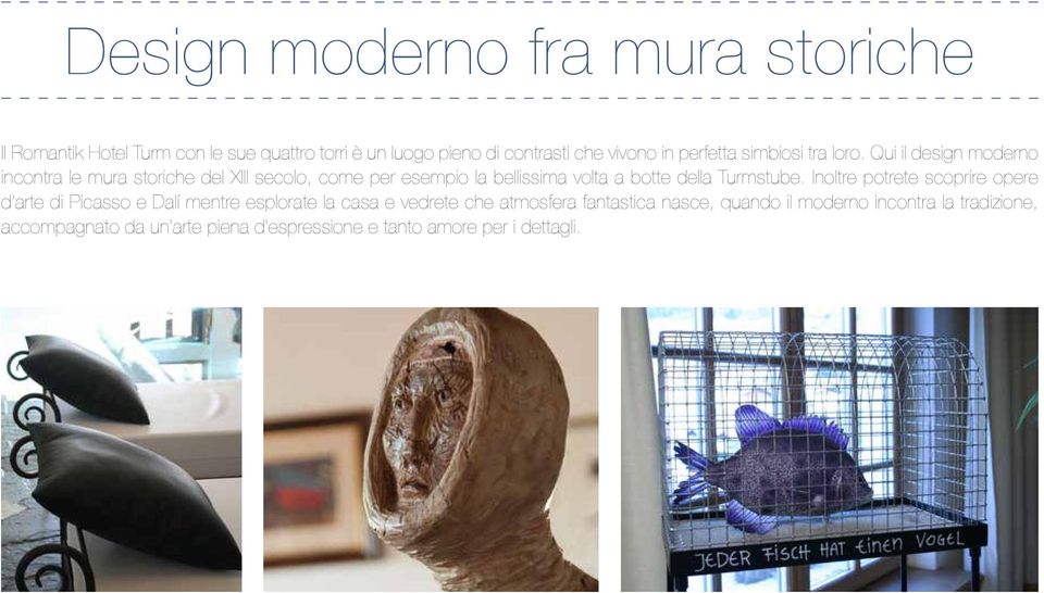 Qui il design moderno incontra le mura storiche del XIII secolo, come per esempio la bellissima volta a botte della Turmstube.