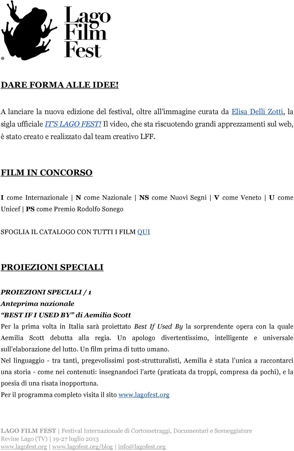 FILM IN CONCORSO I come Internazionale N come Nazionale NS come Nuovi Segni V come Veneto U come Unicef PS come Premio Rodolfo Sonego SFOGLIA IL CATALOGO CON TUTTI I FILM QUI PROIEZIONI SPECIALI