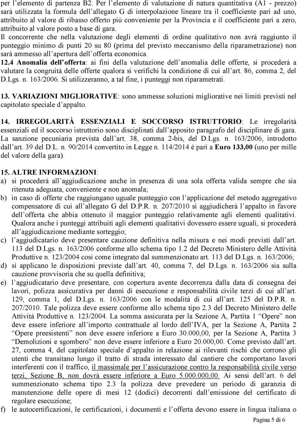 ribasso offerto più conveniente per la Provincia e il coefficiente pari a zero, attribuito al valore posto a base di gara.