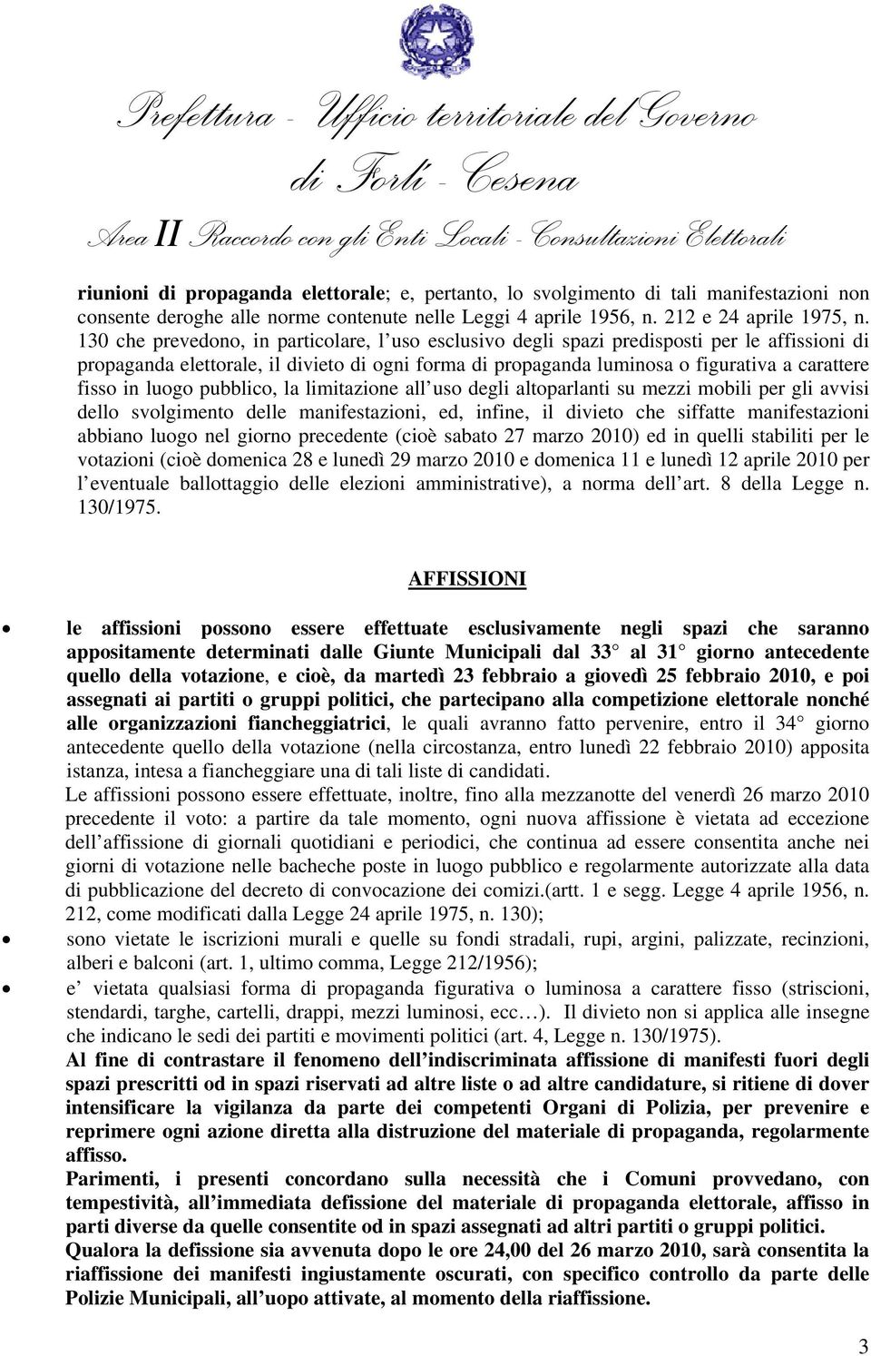 in luogo pubblico, la limitazione all uso degli altoparlanti su mezzi mobili per gli avvisi dello svolgimento delle manifestazioni, ed, infine, il divieto che siffatte manifestazioni abbiano luogo