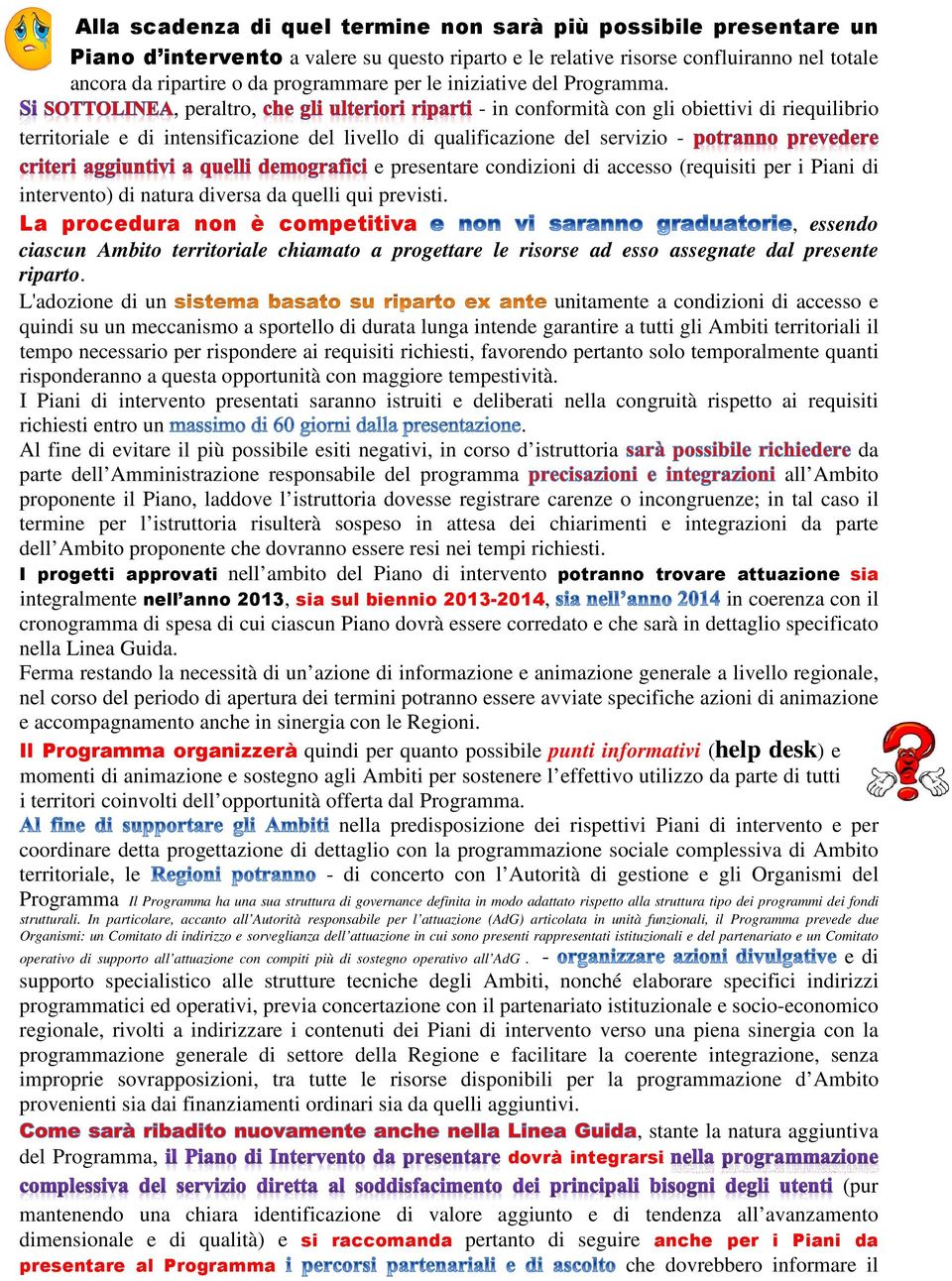 , peraltro, - in conformità con gli obiettivi di riequilibrio territoriale e di intensificazione del livello di qualificazione del servizio - e presentare condizioni di accesso (requisiti per i Piani