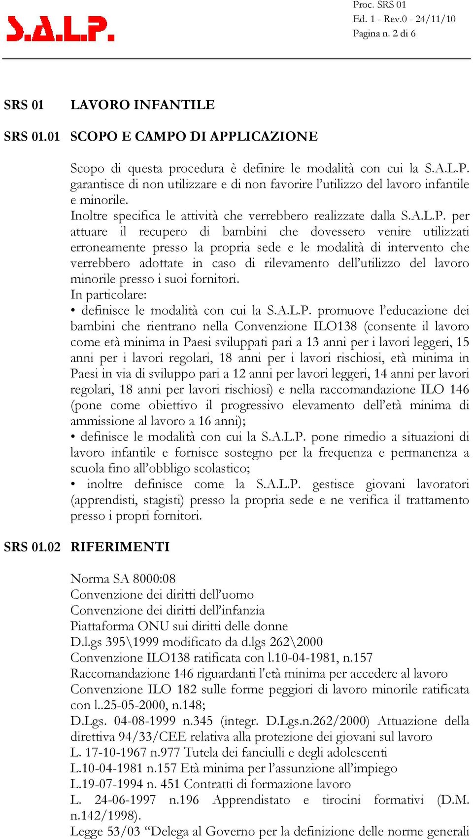 per attuare il recupero di bambini che dovessero venire utilizzati erroneamente presso la propria sede e le modalità di intervento che verrebbero adottate in caso di rilevamento dell utilizzo del