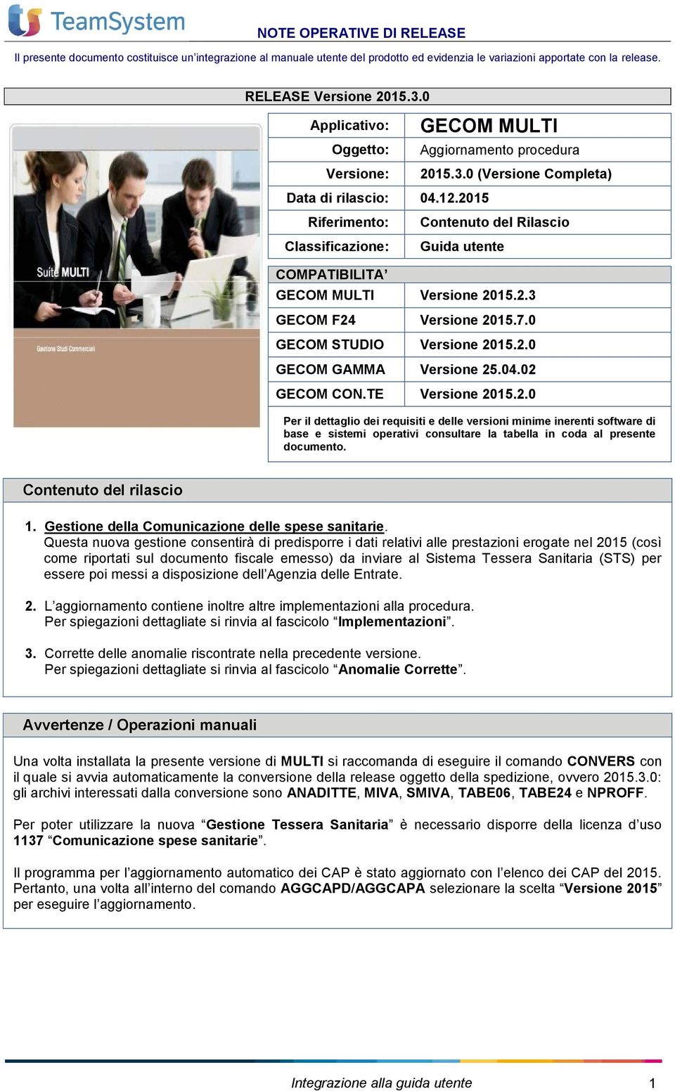 2015 Riferimento: Contenuto del Rilascio Classificazione: Guida utente COMPATIBILITA GECOM Versione 2015.2.3 GECOM F24 Versione 2015.7.0 GECOM STUDIO Versione 2015.2.0 GECOM GAMMA Versione 25.04.