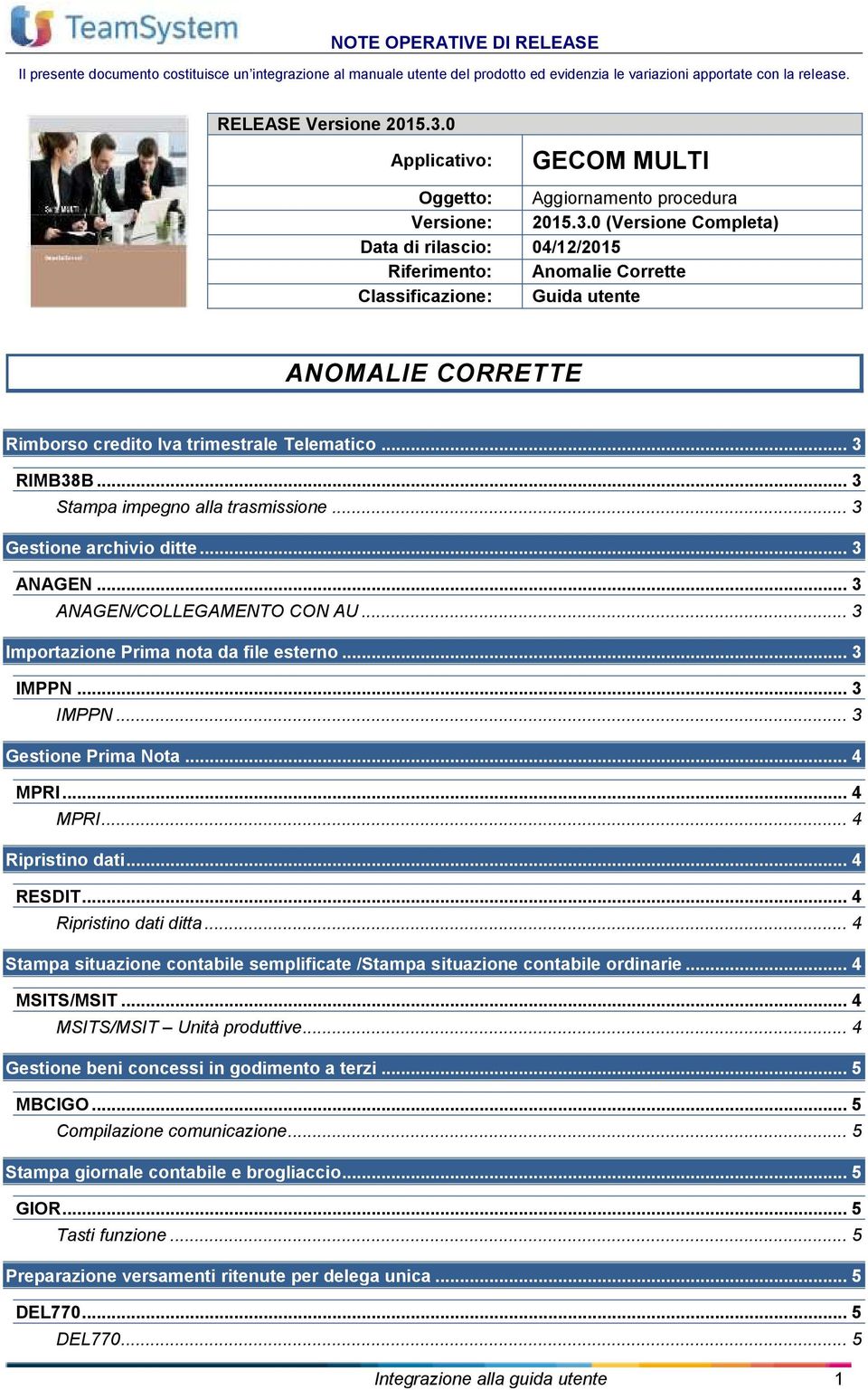 .. 3 RIMB38B... 3 Stampa impegno alla trasmissione... 3 Gestione archivio ditte... 3 ANAGEN... 3 ANAGEN/COLLEGAMENTO CON AU... 3 Importazione Prima nota da file esterno... 3 IMPPN.