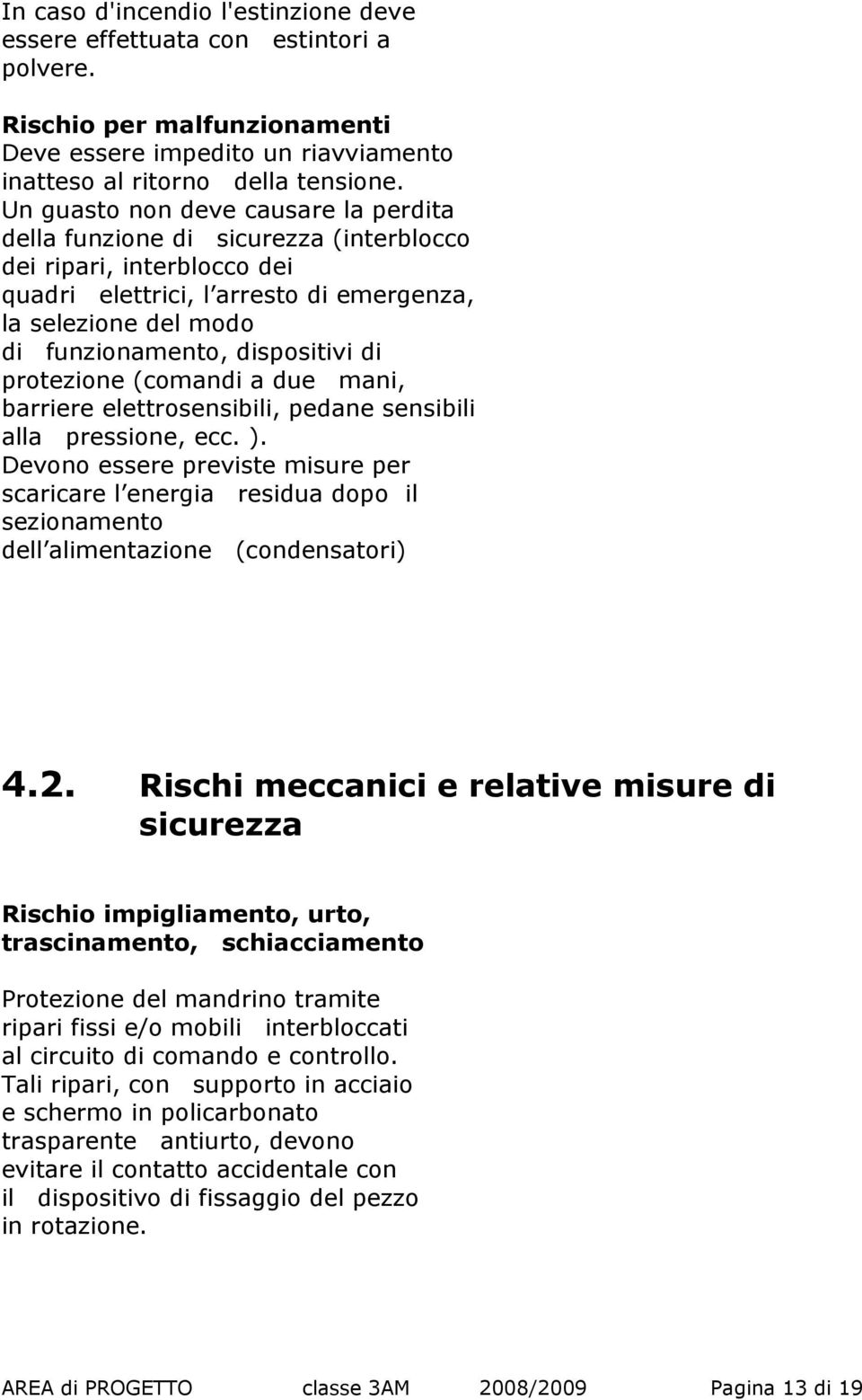 dispositivi di protezione (comandi a due mani, barriere elettrosensibili, pedane sensibili alla pressione, ecc. ).