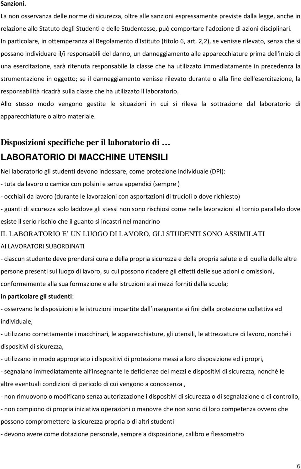 azioni disciplinari. In particolare, in ottemperanza al Regolamento d'istituto (titolo 6, art.