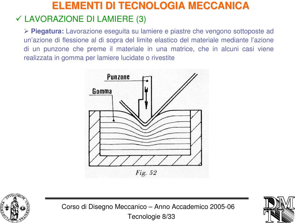 materiale mediante l azione di un punzone che preme il materiale in una matrice, che