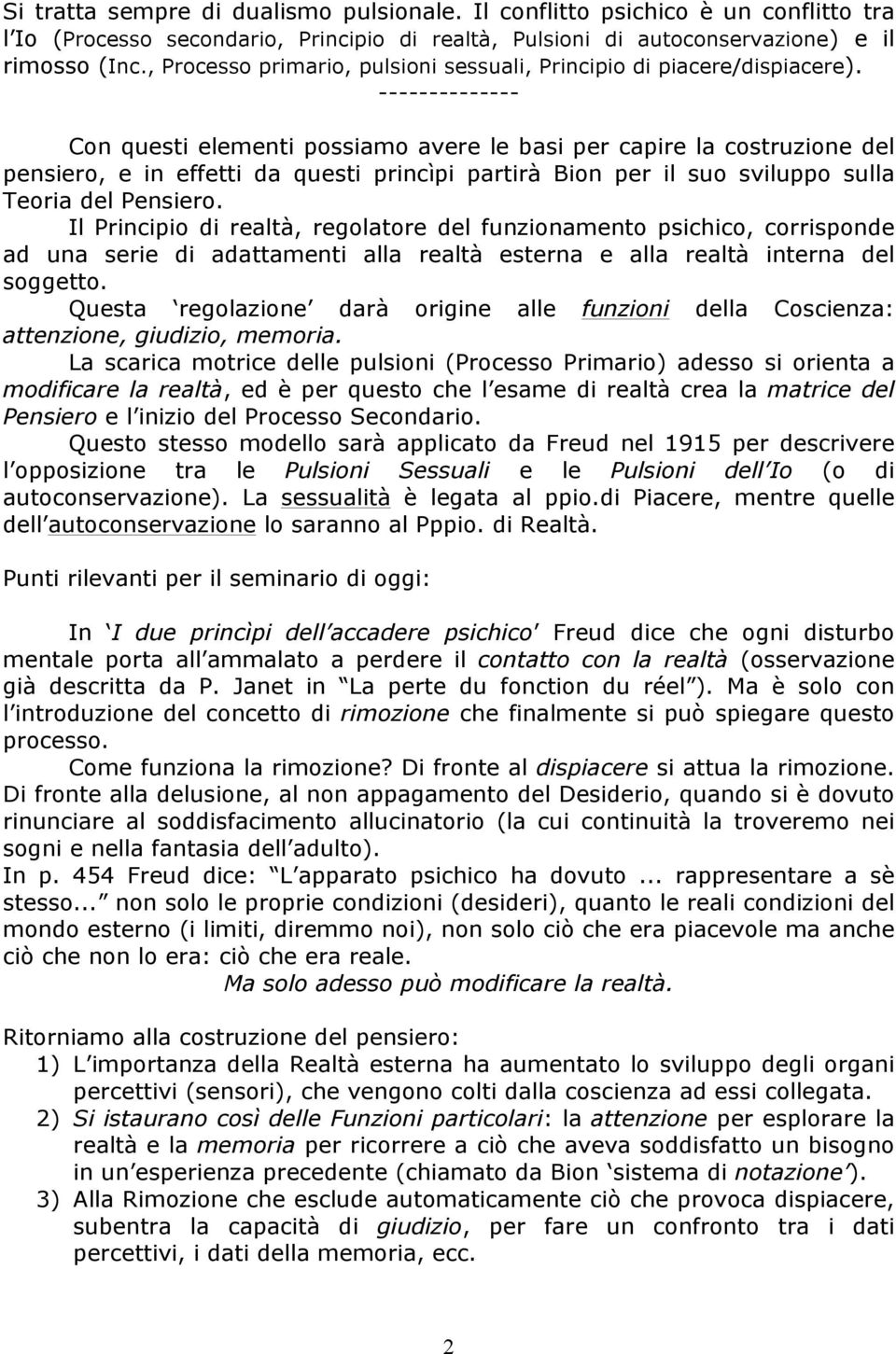 -------------- Con questi elementi possiamo avere le basi per capire la costruzione del pensiero, e in effetti da questi princìpi partirà Bion per il suo sviluppo sulla Teoria del Pensiero.