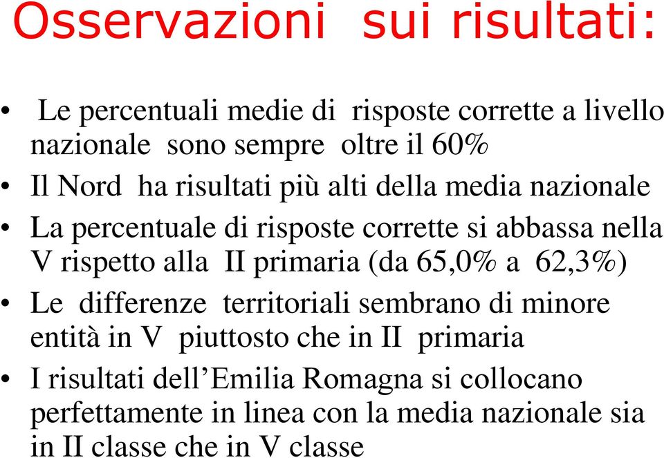 II primaria (da 65,0% a 62,3%) Le differenze territoriali sembrano di minore entità in V piuttosto che in II primaria I