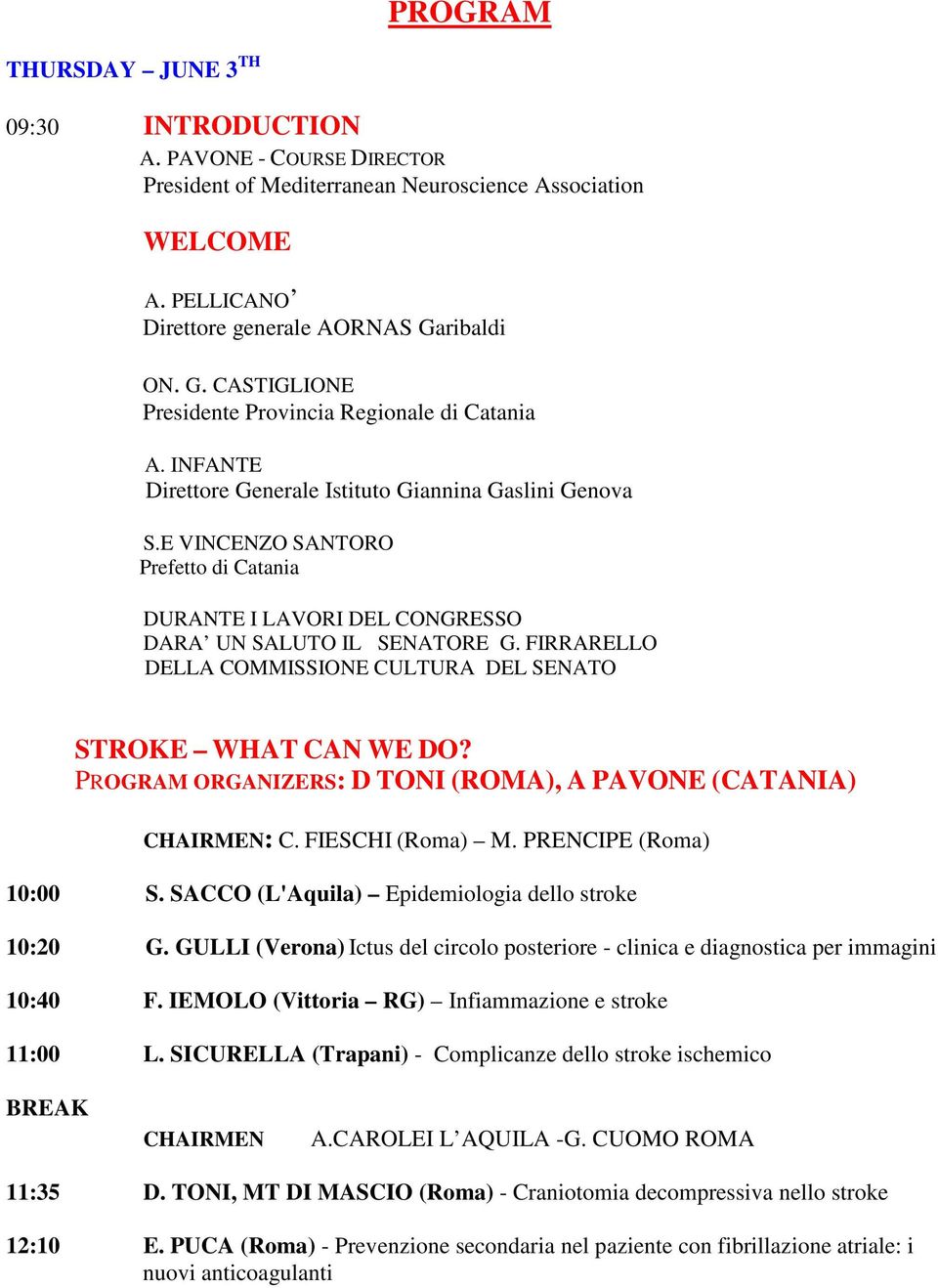 E VINCENZO SANTORO Prefetto di Catania DURANTE I LAVORI DEL CONGRESSO DARA UN SALUTO IL SENATORE G. FIRRARELLO DELLA COMMISSIONE CULTURA DEL SENATO STROKE WHAT CAN WE DO?