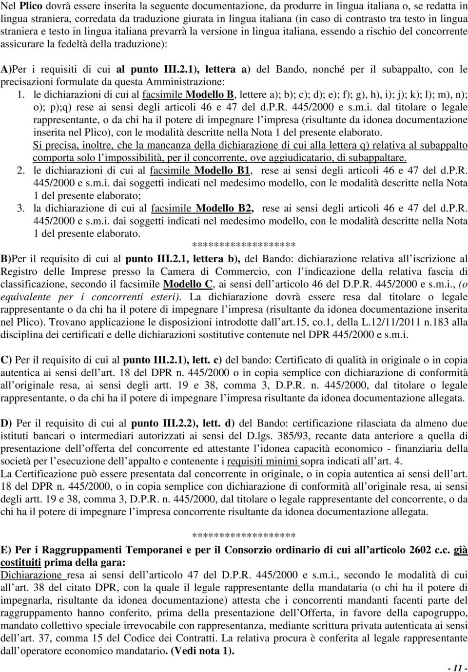 al punto III.2.1), lettera a) del Bando, nonché per il subappalto, con le precisazioni formulate da questa Amministrazione: 1.