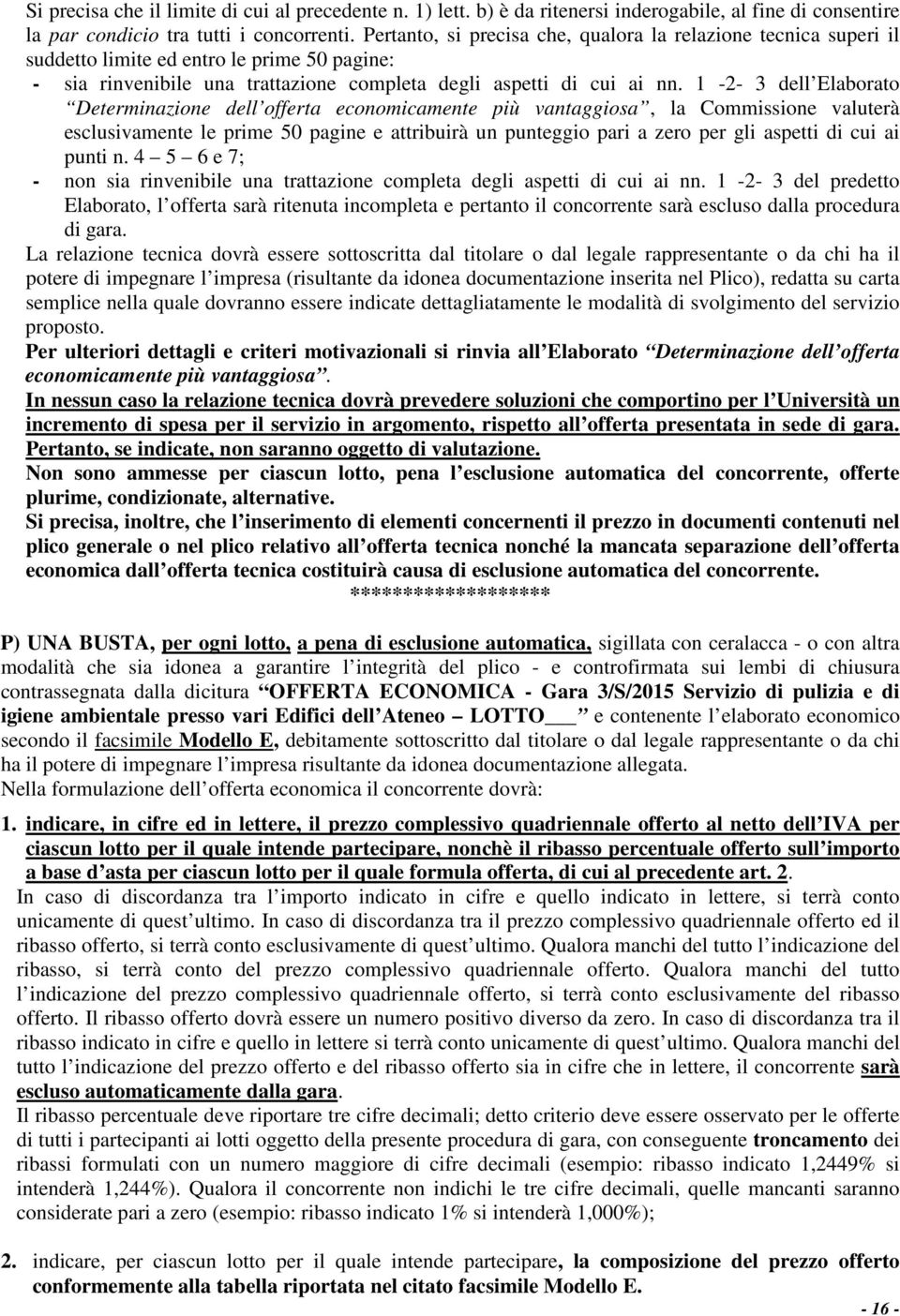 1-2- 3 dell Elaborato Determinazione dell offerta economicamente più vantaggiosa, la Commissione valuterà esclusivamente le prime 50 pagine e attribuirà un punteggio pari a zero per gli aspetti di