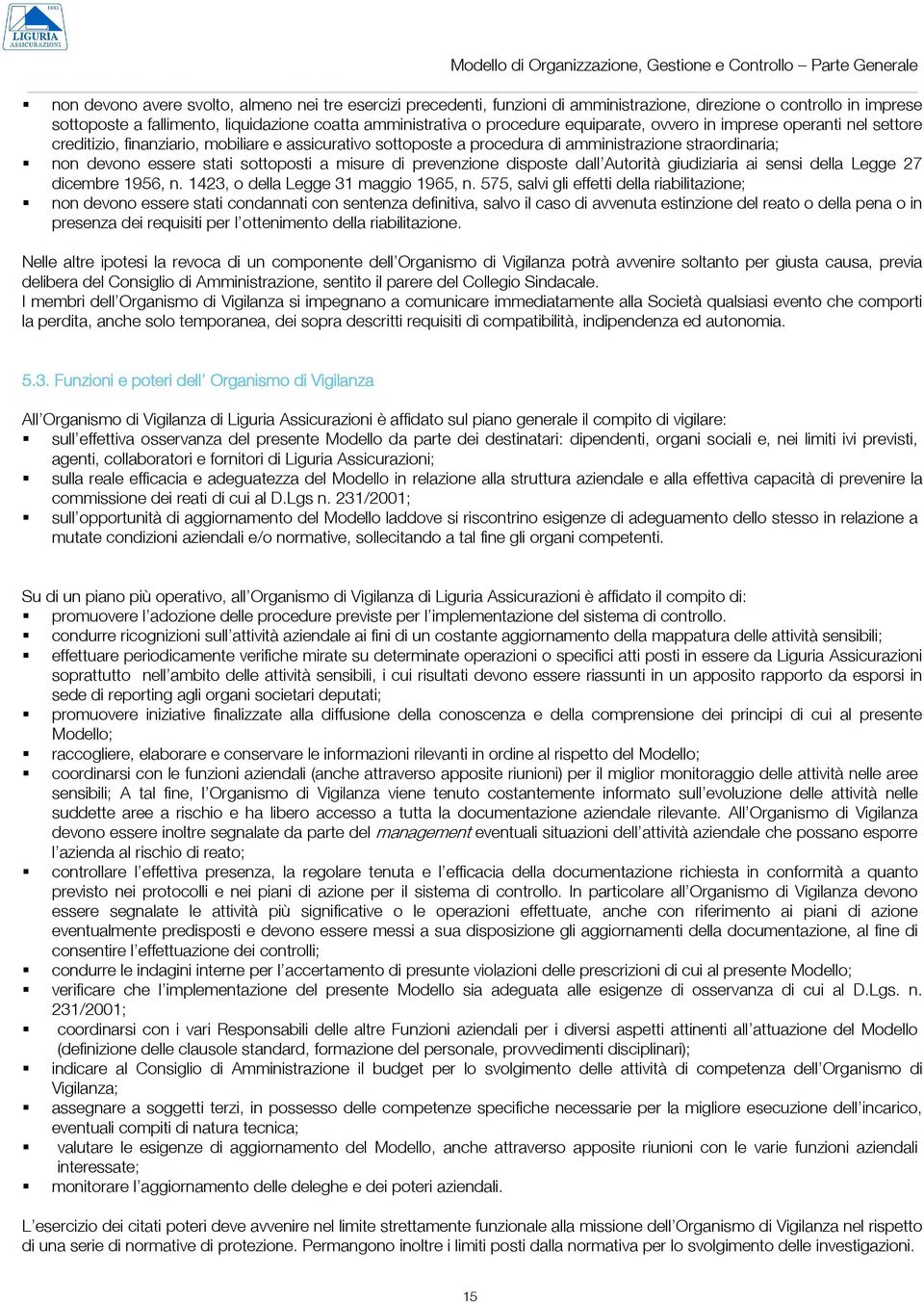 amministrazione straordinaria; non devono essere stati sottoposti a misure di prevenzione disposte dall Autorità giudiziaria ai sensi della Legge 27 dicembre 1956, n.