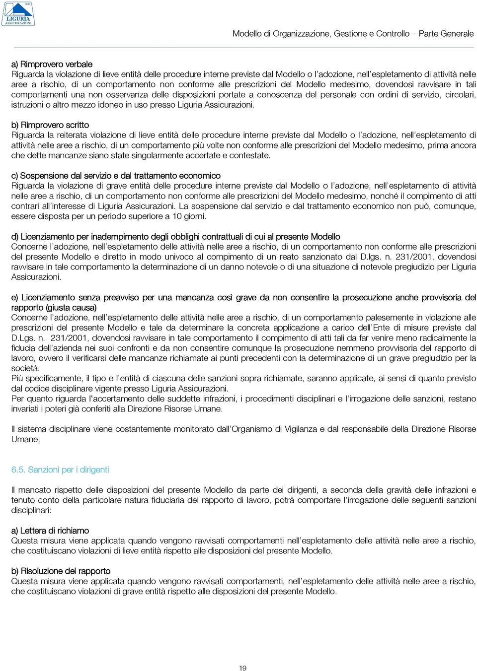 portate a conoscenza del personale con ordini di servizio, circolari, istruzioni o altro mezzo idoneo in uso presso Liguria Assicurazioni.