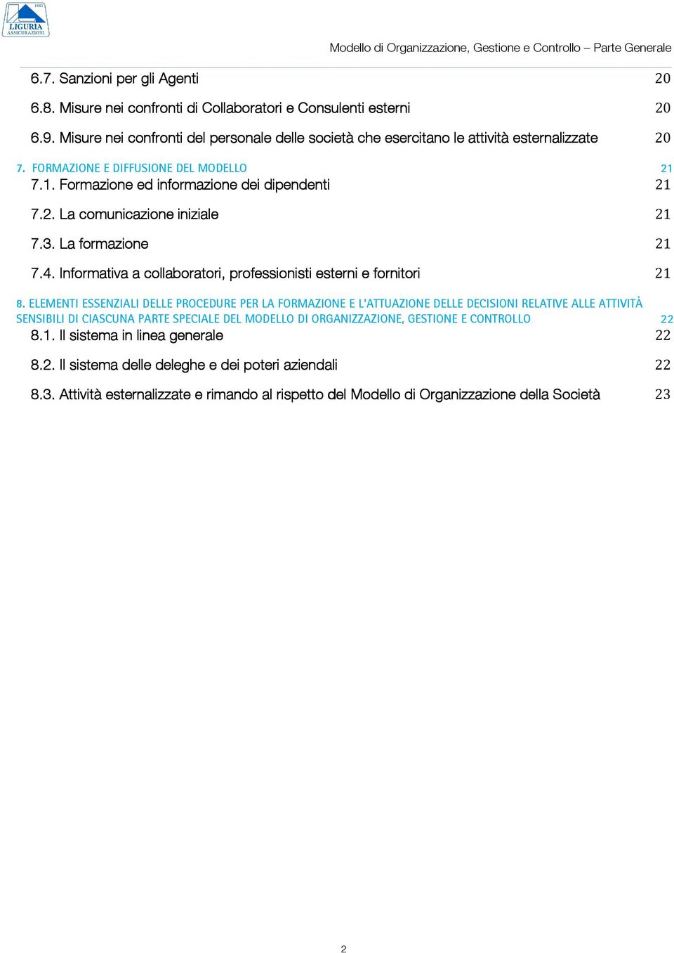 3. La formazione 21 7.4. Informativa a collaboratori, professionisti esterni e fornitori 21 8.