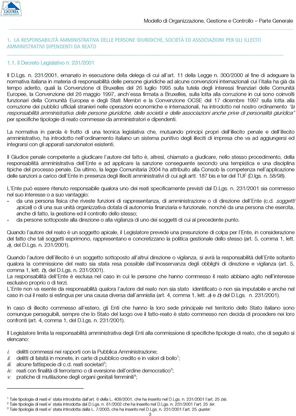 231/2001 Il D.Lgs. n. 231/2001, emanato in esecuzione della delega di cui all art. 11 della Legge n.