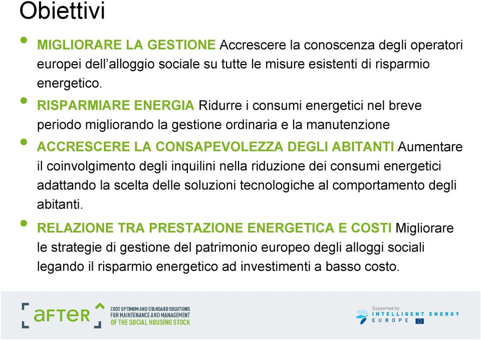 Aumentare il coinvolgimento degli inquilini nella riduzione dei consumi energetici adattando la scelta delle soluzioni tecnologiche al comportamento degli abitanti.