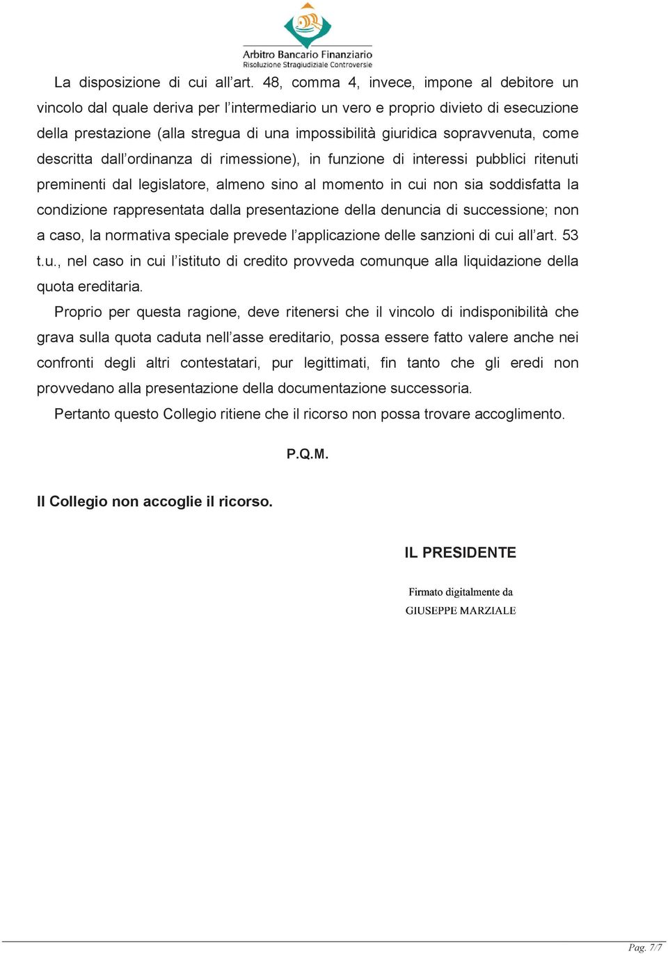 sopravvenuta, come descritta dall ordinanza di rimessione), in funzione di interessi pubblici ritenuti preminenti dal legislatore, almeno sino al momento in cui non sia soddisfatta la condizione