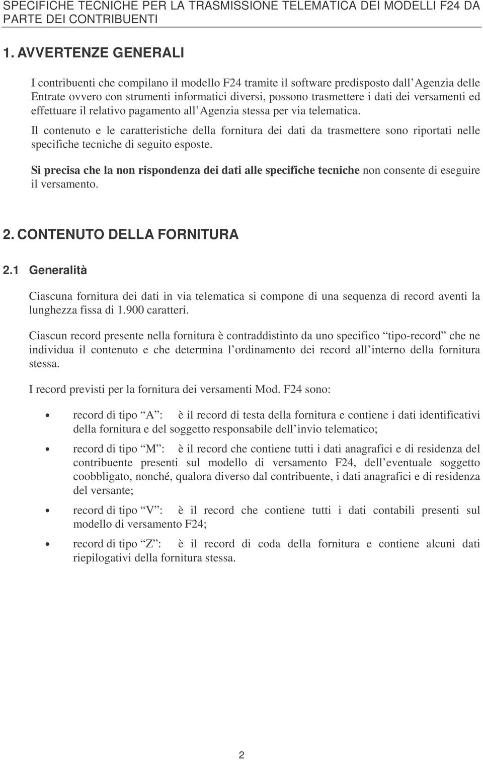 versamenti ed effettuare il relativo pagamento all Agenzia stessa per via telematica.