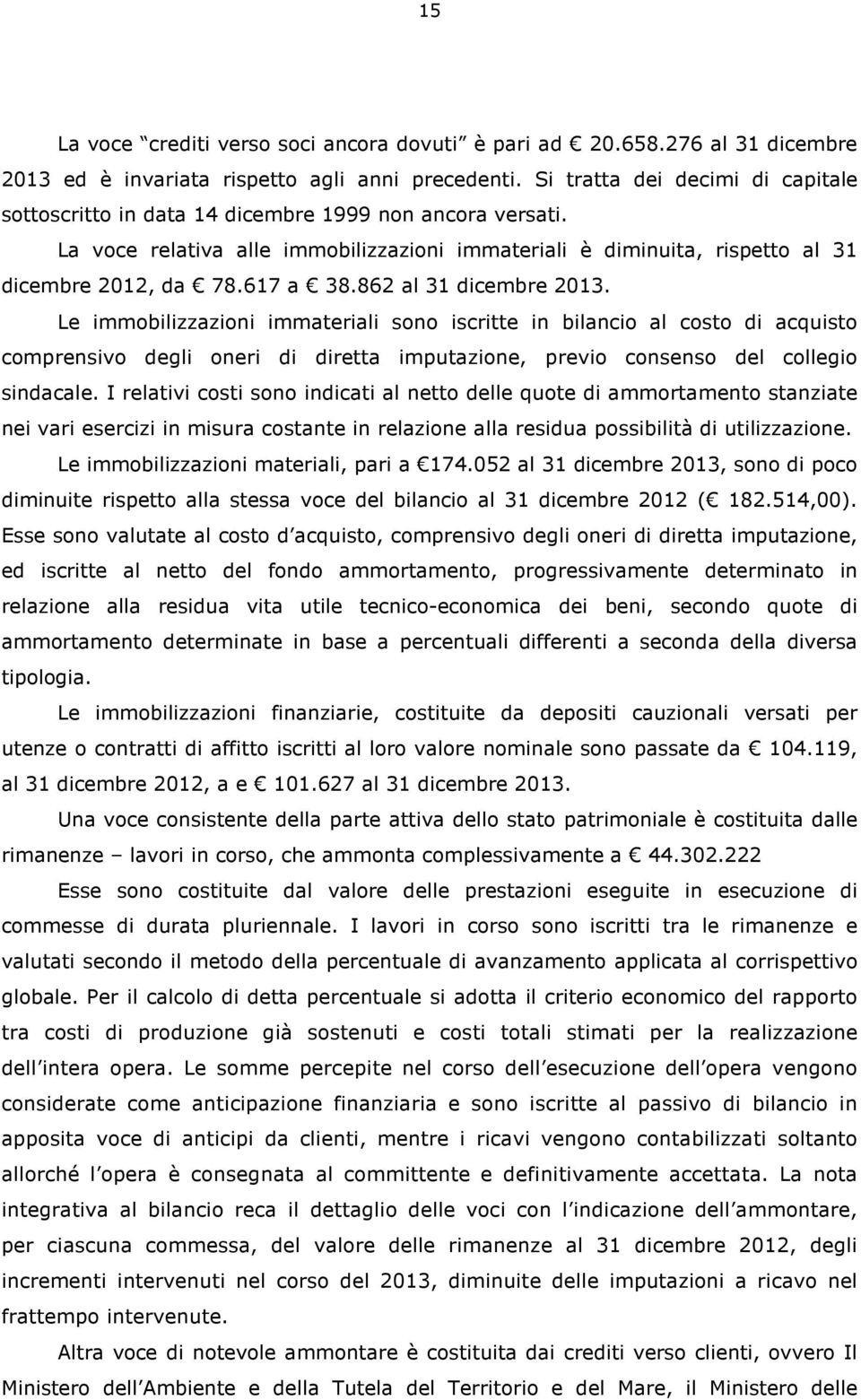 862 al 31 dicembre 2013. Le immobilizzazioni immateriali sono iscritte in bilancio al costo di acquisto comprensivo degli oneri di diretta imputazione, previo consenso del collegio sindacale.