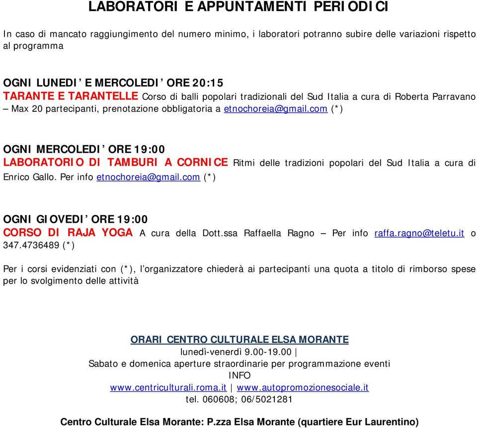 com (*) OGNI MERCOLEDI ORE 19:00 LABORATORIO DI TAMBURI A CORNICE Ritmi delle tradizioni popolari del Sud Italia a cura di Enrico Gallo. Per info etnochoreia@gmail.