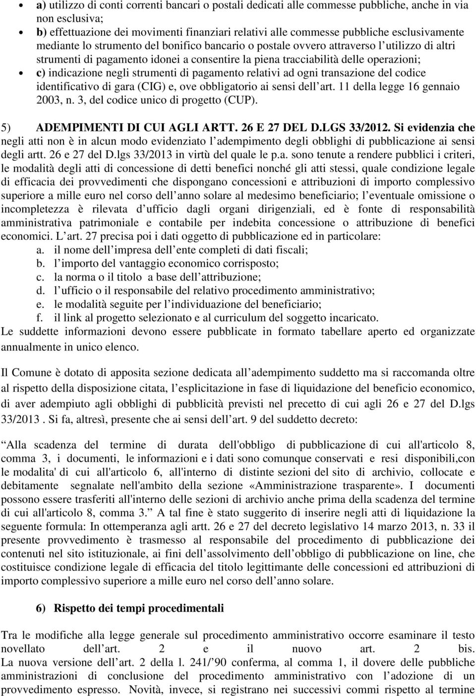 strumenti di pagamento relativi ad ogni transazione del codice identificativo di gara (CIG) e, ove obbligatorio ai sensi dell art. 11 della legge 16 gennaio 2003, n.