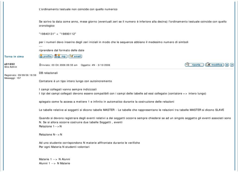 2006 09:55 am Oggetto: 4N - 3/10/2006 DB relazionali Contatore è un tipo intero lungo con autoincremento I campi collegati vanno sempre indicizzati I tipi dei campi collegati devono essere