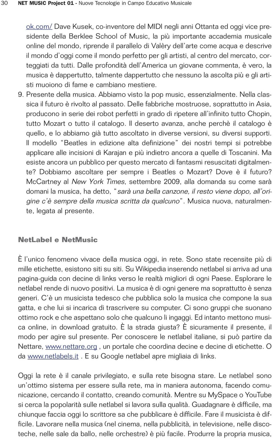 dell arte come acqua e descrive il mondo d oggi come il mondo perfetto per gli artisti, al centro del mercato, corteggiati da tutti.