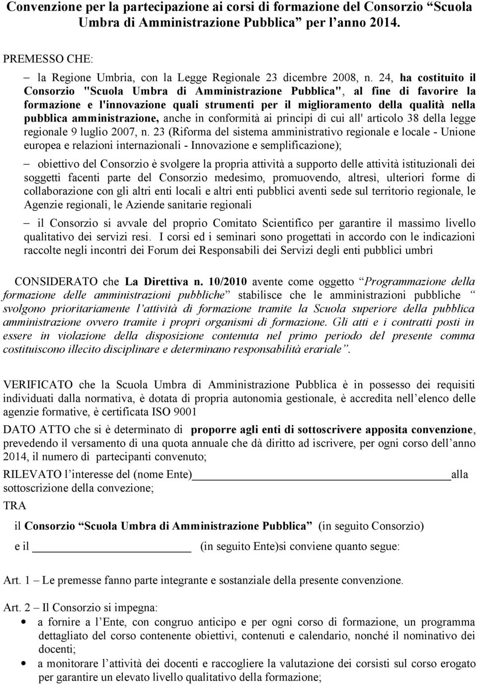 24, ha costituito il Consorzio "Scuola Umbra di Amministrazione Pubblica", al fine di favorire la formazione e l'innovazione quali strumenti per il miglioramento della qualità nella pubblica