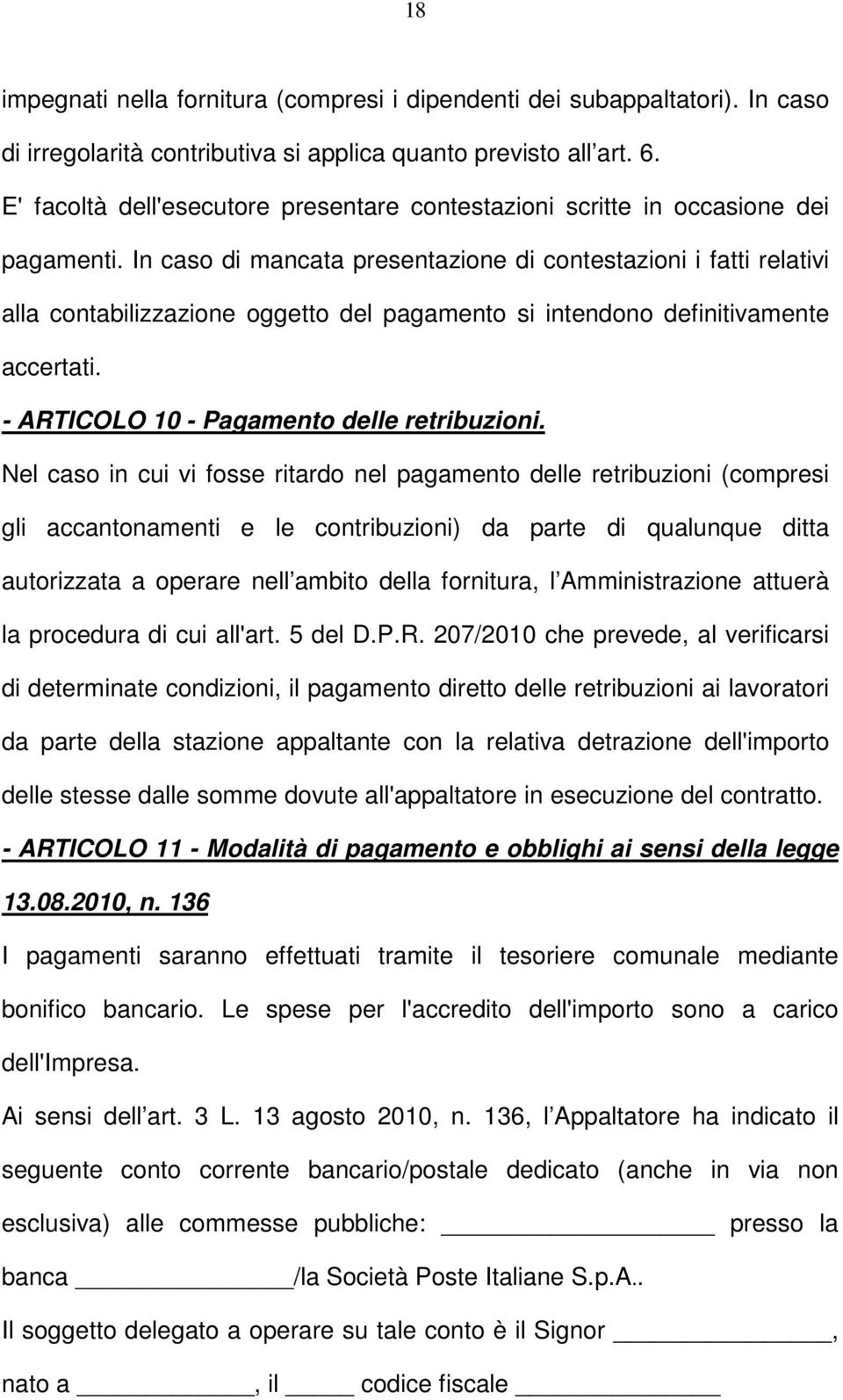 In caso di mancata presentazione di contestazioni i fatti relativi alla contabilizzazione oggetto del pagamento si intendono definitivamente accertati. - ARTICOLO 10 - Pagamento delle retribuzioni.