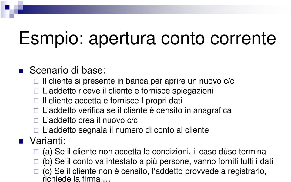 nuovo c/c L addetto segnala il numero di conto al cliente Varianti: (a) Se il cliente non accetta le condizioni, il caso dúso termina (b) Se